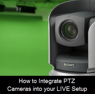 How to Integrate PTZ Cameras to your LIVE Setup